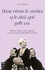 Dime Como Te Sientes Y Te Dire Que Peli Ver: Mira La Vida de Otra Manera a Través de Tus Películas Favoritas (CINE)