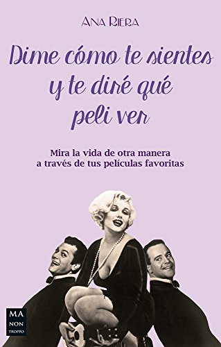 Dime Como Te Sientes Y Te Dire Que Peli Ver: Mira La Vida de Otra Manera a Través de Tus Pelícu...