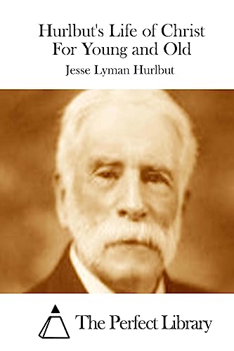 Hurlbut's Life of Christ For Young and Old (Perfect Library)