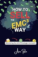 How To Sell The EMC³ Way: Mastering the Art of Strategic Outreach B0F651ZW34 Book Cover