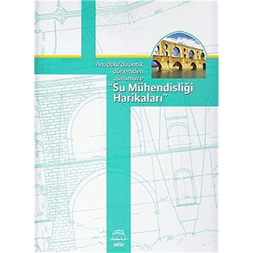 Anadolu'da Antik Dönemden Günümüze Su Mühendisligi Harikalari Cover