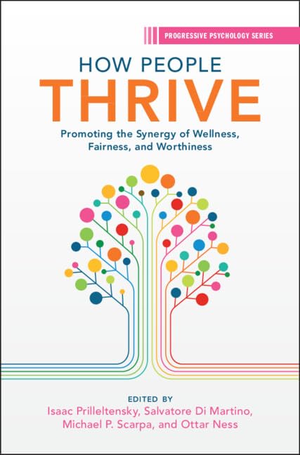 How People Thrive: Promoting the Synergy of Wellness, Fairness, and Worthiness (Progressive Psychology)