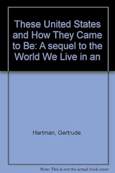 Hardcover These United States and How They Came to Be: A sequel to the World We Live in an Book