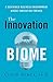 The Innovation Biome: A Sustained Business Environment Where Innovation Thrives