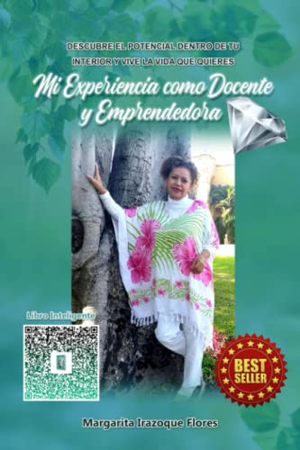 Mi Experiencia como Docente y Emprendedora: DESCUBRE EL POTENCIAL DENTRO DE TU INTERIOR Y VIVE LA VIDA QUE QUIERES (Spanish Edition)