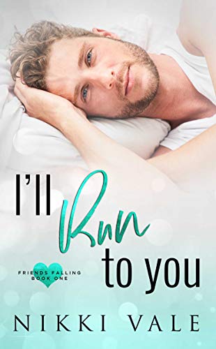 I'll Run to You: A New Adult Romance. (Friends Falling Book 1) by [Nikki Vale]