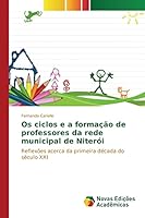 Os ciclos e a formação de professores da rede municipal de Niterói: Reflexões acerca da primeira década do século XXI 6130161158 Book Cover