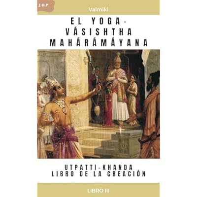 EL YOGA-V&Aacute;SISHTHA MAH&Aacute;R&Aacute;M&Aacute;YANA - UTPATTI-KHANDA - LIBRO DE LA CREACI&Oacute;N -