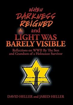 Hardcover When Darkness Reigned and Light Was Barely Visible: Reflections on WWII By The Son and Grandson of a Holocaust Survivor Book