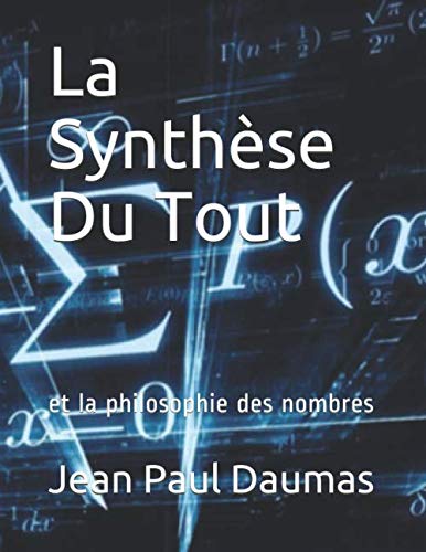 La Synthèse Du Tout: et la philosophie des nombres (French Edition)      Paperback – March 26, 2020