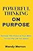 Powerful Thinking on Purpose: How To BE More Positive and GET More of What You Want
