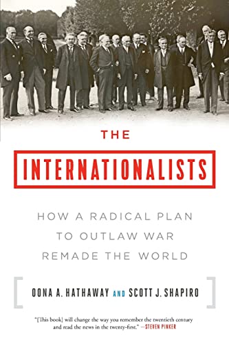 The Internationalists: How a Radical Plan to Outlaw War Remade the World