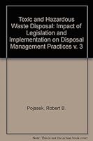 Toxic and Hazardous Waste Disposal, Volume 3: Impact of Legislation and Implementation on Disposal Management Practices 025040253X Book Cover