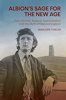Albion's Sage for the New Age: John Michell, Radical Traditionalism and the Myth of Sacred England 1800500165 Book Cover