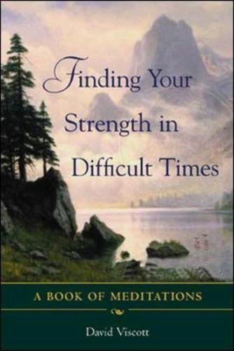 By David Viscott - Finding Your Strength in Difficult Times: A Book of Meditations: 1st (first) Edition