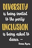 Diversity Is Being Invited to The Party. Inclusion Is Being Asked To Dance. Verna Myers: Diversity...