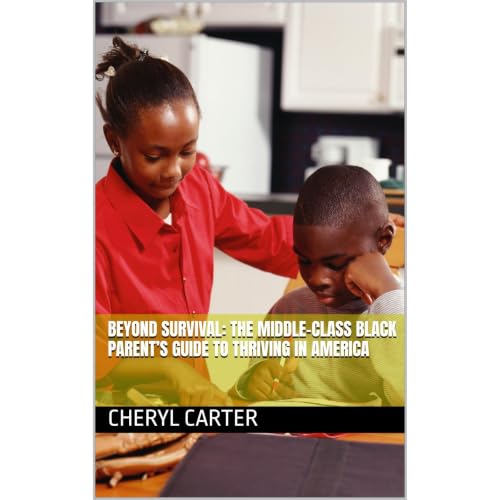 Beyond Survival: The Middle-Class Black Parent&rsquo;s Guide to Thriving in America Audiobook By Cheryl Carter, Collegiate Le