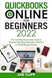 QuickBooks Online for Beginners 2022: The Complete Step-By-Step Guide to Mastering QuickBooks Online...