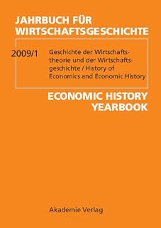 Jahrbuch für Wirtschaftsgeschichte / Economic History Yearbook / 2009/1: Geschichte der Wirtschaftstheorie und Wirtschaftsgeschichte / History of Economic Thought and Economic History