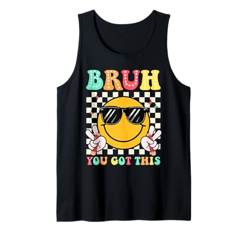 Bruh You Got This Funny Smile Face Test Day Boy Girl Teacher Tank Top
