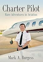 Charter Pilot: Rare Adventures In Aviation 1634905873 Book Cover