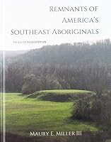 Remnants of America's Southeast Aboriginals: Paleo to Mississippian 1618501348 Book Cover