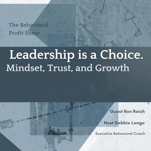 Leadership Is a Choice: Mindset, Trust, and Growth with Ron Reich
