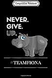 Composition Notebook: Fiona the Hippo Motivational Never Give Up! Journal/Notebook Blank Lined Ruled 6x9 100 Pages