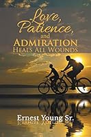 Love, Patience, and Admiration Heals All Wounds 1503583600 Book Cover