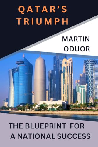 QATAR'S TRIUMPH: THE BLUEPRINT FOR A SUCCESSFUL NATION