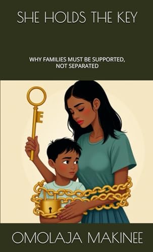 SHE HOLDS THE KEY: WHY FAMILIES MUST BE SUPPORTED, NOT