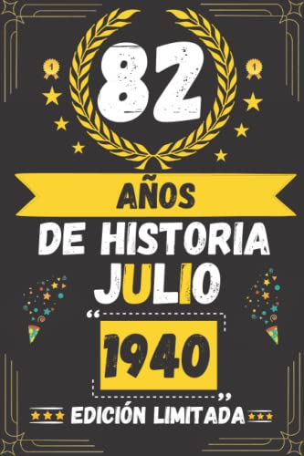 CUADERNO, 82 AÑOS DE HISTORIA JULIO 1940 EDICIÓN LIMITADA: Regalo de 82 cumpleaños para mujeres y hombres, ideas de 82 cumpleaños... un cumpleaños... ... regalo de 82 cumpleaños para él/ella.