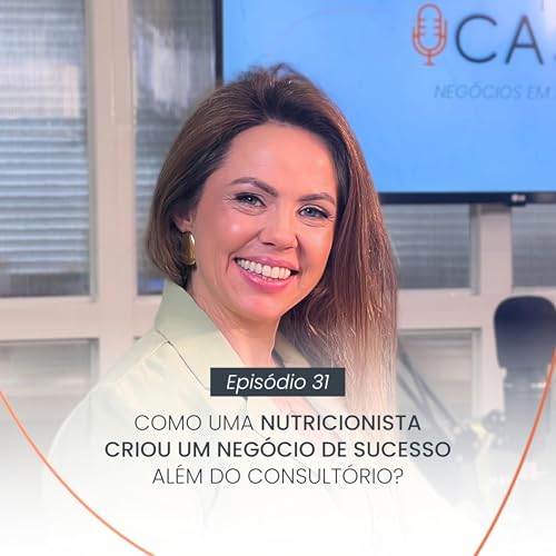 Como Uma Nutricionista Criou um Neg&oacute;cio de Sucesso Al&eacute;m do Consult&oacute;rio? | EP #31