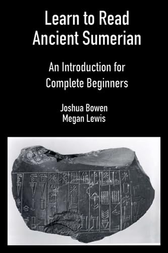 Compare Textbook Prices for Learn to Read Ancient Sumerian: An Introduction for Complete Beginners ISBN 9781734358605 by Bowen, Joshua Aaron,Lewis, Megan Hollie Caroline