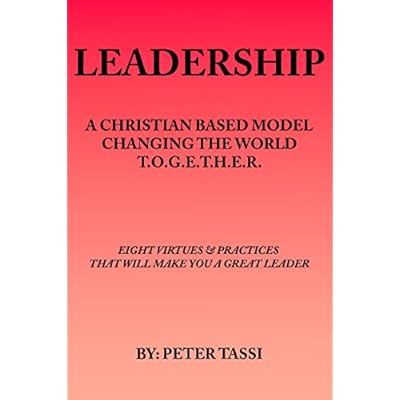 Leadership: A Christian Based Model Changing the World T.O.G.E.T.H.E.R