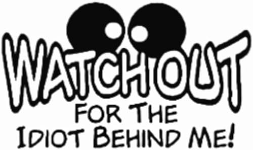 CalcomanĂa divertida con texto en inglĂ©s Watch Out for The Idiot Behind Me para parachoques de ventana de automĂłvil, impermeable, 5 pulgadas (5 CalcomanĂa divertida con texto en inglĂ©s Watch Out for The Idiot Behind Me para parachoques de ventana de automĂłvil, impermeable, 5 pulgadas (5