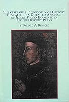 Shakespeare's Philosophy of History Revealed in Detailed Analysis of Henry V and Examined in Other History Plays (Studies in Renaissance Literature, V. 25) 0773465723 Book Cover