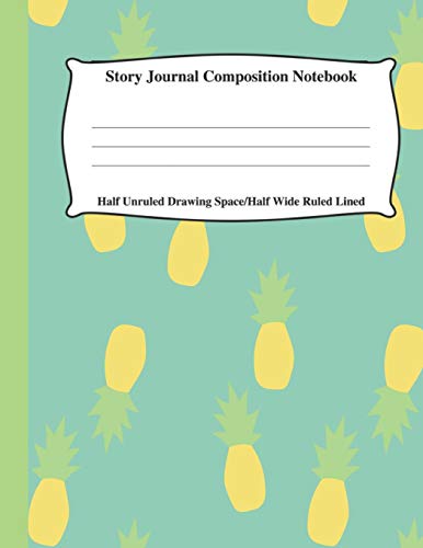 Story Journal Composition Notebook Half Unruled Drawing Space Half Wide Ruled Lined: Combined Write and Sketch Blank Workbook