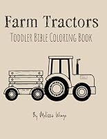 Farm Tractors Toddler Bible Coloring Book: Toddler Farm Tractors Bible Verse Coloring Book B0B6T33Z1P Book Cover