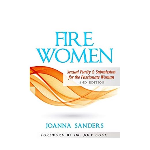 Fire Women: Sexual Purity and Submission for the Passionate Woman