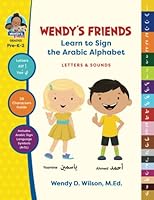 Wendy's Friends Learn to Sign the Arabic Alphabet : Letters and Sounds 0692615725 Book Cover