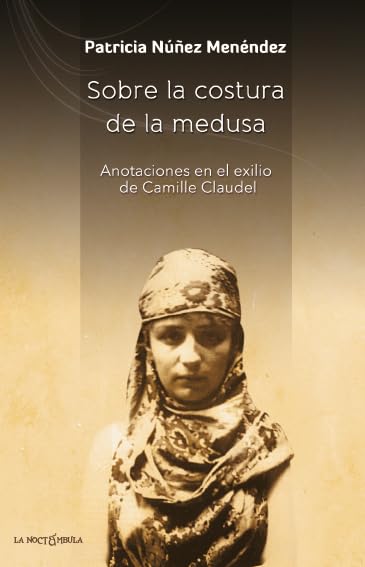 Portada de Sobre la costura de la medusa: Anotaciones en el exilio de Camille Claudel