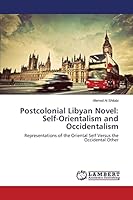 Postcolonial Libyan Novel: Self-Orientalism and Occidentalism 3659692530 Book Cover