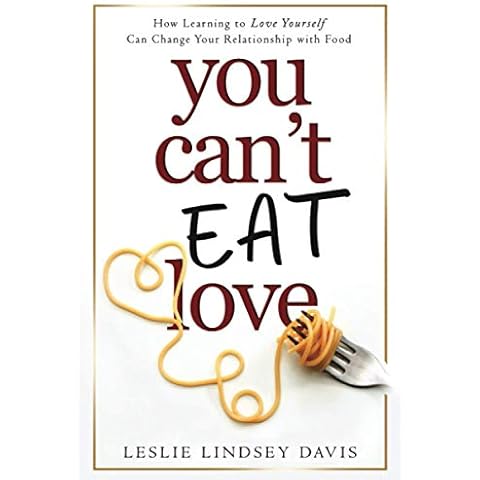 You Can't Eat Love: How Learning to Love Yourself Can Change Your Relationship with Food Cover
