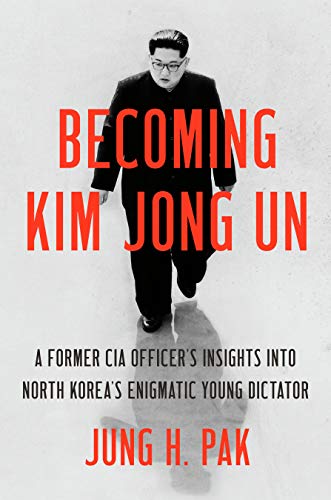Télécharger Becoming Kim Jong Un: A Former CIA Officer's Insights into North Korea's Enigmatic Young Dictator Gratuit