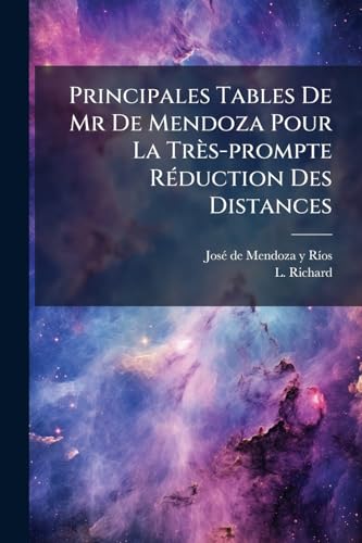 Principales Tables De Mr De Mendoza Pour La Très-prompte Réduction Des Distances