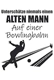 Unterschätze Niemals Einen Alten Mann - Bowling Notizbuch (Taschenbuch DIN A 5 Format Liniert): Bowlingspieler Spruch Notizbuch, Notizheft, ... und Senioren die gerne Bowling spielen.