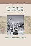 Decolonisation and the Pacific: Indigenous Globalisation and the Ends of Empire (Critical Perspectives on Empire)