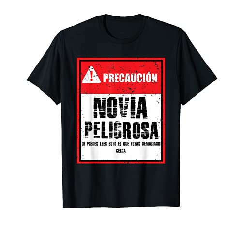 Novia peligrosa san valentin amor funny spanish danger T-Shirt