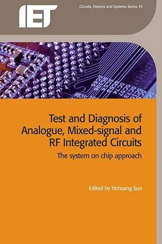 Test And Diagnosis Of Analogue Mixed Signal And Rf Integrated Circuits The System On Chip Approach (Pb 2012)